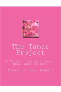 The Tamar Project A guideline to overcoming Incest, Sexual Abuse and Rape