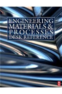 Engineering Materials and Processes Desk Reference