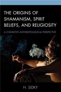 Origins of Shamanism, Spirit Beliefs, and Religiosity