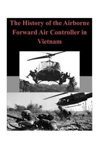 The History of the Airborne Forward Air Controller in Vietnam
