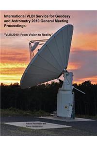 International VLBI Service for Geodesy and Astrometry 2010 General Meeting Proceedings