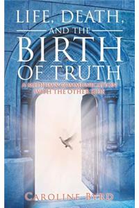 Life, Death, and the Birth of Truth
