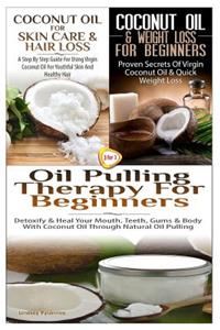 Coconut Oil for Skin Care & Hair Loss & Coconut Oil & Weight Loss for Beginners & Oil Pulling Therapy for Beginners