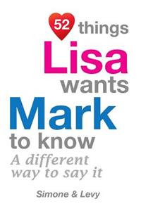52 Things Lisa Wants Mark To Know