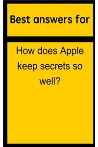 Best Answers for How Does Apple Keep Secrets So Well?