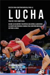 Recetas para Construir Musculo para la Lucha, para Pre y Post Competencia