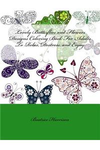 Lovely Butterflies and Flowers Designs Coloring Book for Adults to Relax, Destress, and Enjoy