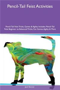 Pencil-Tail Feist Activities Pencil-Tail Feist Tricks, Games & Agility Includes: Pencil-Tail Feist Beginner to Advanced Tricks, Fun Games, Agility & More