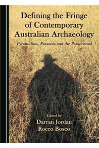 Defining the Fringe of Contemporary Australian Archaeology: Pyramidiots, Paranoia and the Paranormal