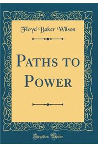 Paths to Power (Classic Reprint)