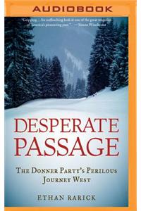 Desperate Passage: The Donner Party's Perilous Journey West