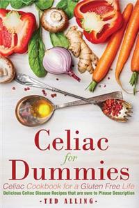 Celiac for Dummies - Celiac Cookbook for a Gluten Free Life