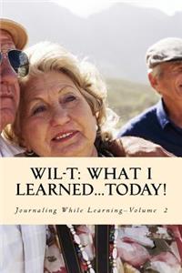 WIL-T-What I Learned...TODAY!