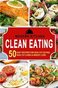 Clean Eating: 50 Easy Recipes For: Healthy Eating, Healthy Living, & Weight Loss