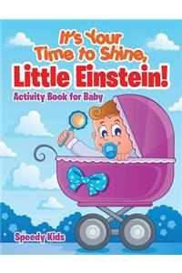 It's Your Time to Shine, Little Einstein!: Activity Book for Baby