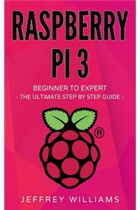 Raspberry Pi: Beginner to Expert - The Ultimate Step by Step Guide