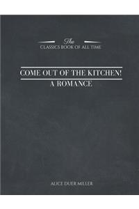 Come Out of the Kitchen! A Romance