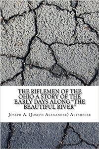 The Riflemen of the Ohio: A Story of the Early Days Along the Beautiful River