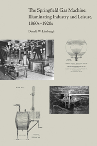 Springfield Gas Machine: Illuminating Industry and Leisure, 1860s-1920s