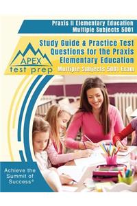 Praxis II Elementary Education Multiple Subjects 5001 Study Guide & Practice Test Questions for the Praxis Elementary Education Multiple Subjects 5001 Exam