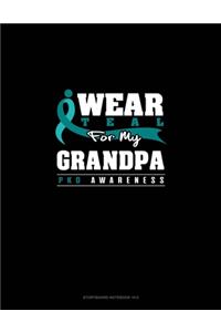 I Wear Teal For My Grandpa - PKD Awareness