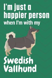 I'm just a happier person when I'm with my Swedish Vallhund
