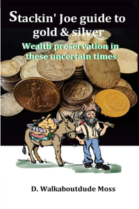 Stackin' Joe Guide to Gold and SIlver