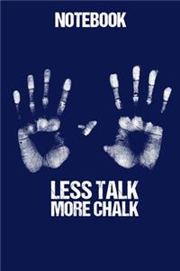 Notebook Less Talk More Chalk