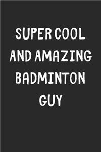 Super Cool And Amazing Badminton Guy