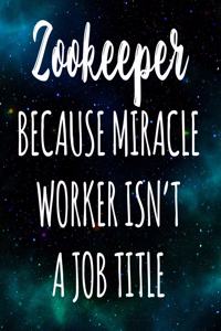 Zookeeper Because Miracle Worker Isn't A Job Title