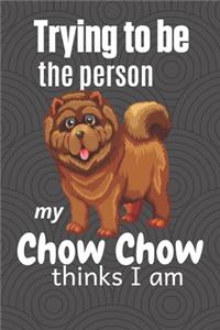 Trying to be the person my Chow Chow thinks I am