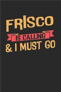 Frisco is calling & I must go