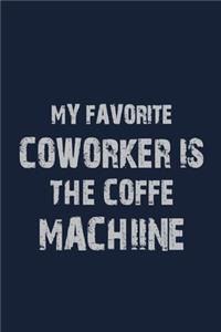 My Favorite Coworker is the Coffe Machine