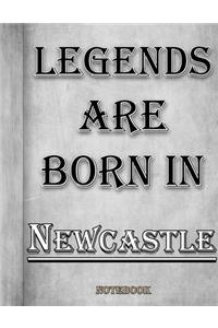 Legends Are Born In Newcastle Notebook