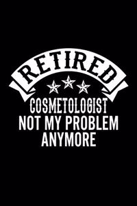 Retired Cosmetologist Not My Problem Anymore