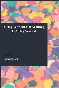 A Day Without Cat Walking Is A Day Wasted