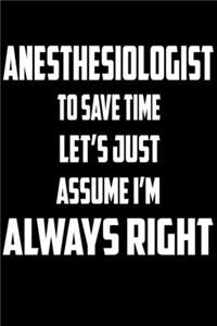 Anesthesiologist - To Save Time Let's Just Assume I'm Always Right