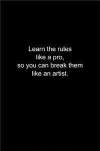 Learn the rules like a pro, so you can break them like an artist.