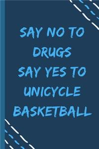say no to drugs say yes to Unicycle basketball -Composition Sport Gift Notebook