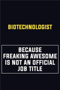 Biotechnologist Because Freaking Awesome Is Not An Official Job Title