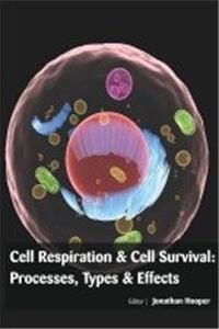 CELL RESPIRATION & CELL SURVIVAL: PROCESSES, TYPES & EFFECTS