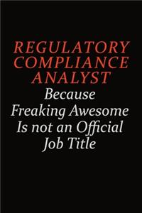 Regulatory Compliance Analyst Because Freaking Awesome Is Not An Official Job Title