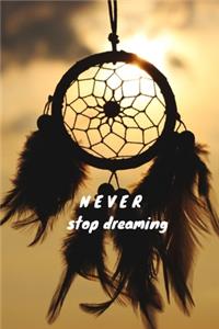 Never stop dreaming