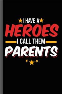 I have a Hero I call Them Parents