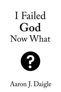 I Failed God Now What?