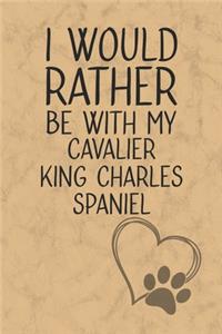 I Would Rather Be With My Cavalier King Charles Spaniel
