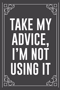 Take My Advice, I'm Not Using It