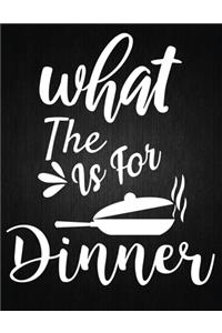 What the is for dinner