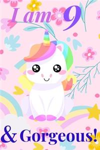 Unicorn Journal I am 9 & Gorgeous! - with MORE CUTE UNICORNS INSIDE, space for writing and drawing, and journaling! A Unicorn Journal Notebook for Girls / 9 Year Old Birthday Gift for Girls!