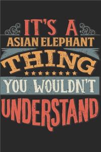 It's A Asian Elephant Thing You Wouldn't Understand